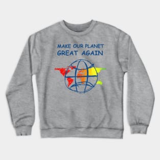 Make Our Planet Great Again Crewneck Sweatshirt